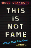 This Is Not Fame: A from What I Re-Memoir