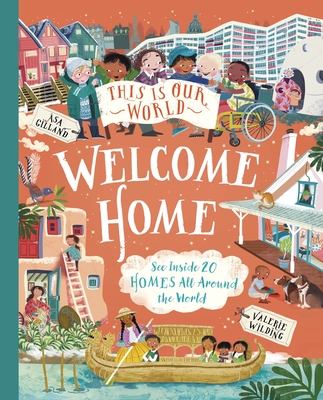 This Is Our World: Welcome Home: See Inside 20 Homes All Around the World - Turner, Tracey