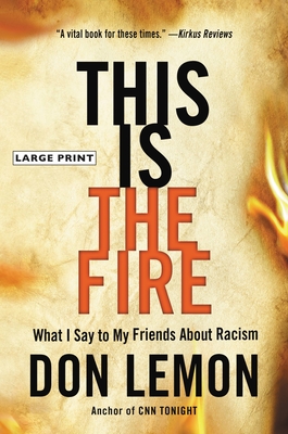 This Is the Fire: What I Say to My Friends about Racism - Lemon, Don