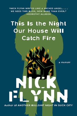 This Is the Night Our House Will Catch Fire: A Memoir - Flynn, Nick