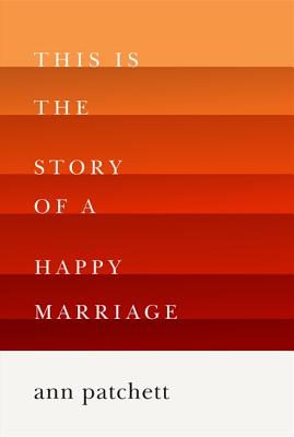 This Is the Story of a Happy Marriage - Patchett, Ann