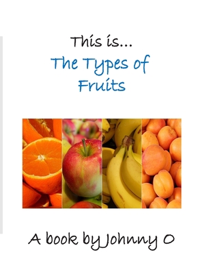 This is... The Types of Fruits - O'Connell, John