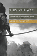 This is The Way: Stoic Lessons on Strength and Honor