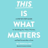 This Is What Matters: A Step-By-Step Guide for Identifying Your Values, Priorities, and Path Forward After a Crisis