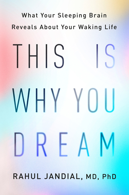 This Is Why You Dream: What your sleeping brain reveals about your waking life - Jandial, Rahul