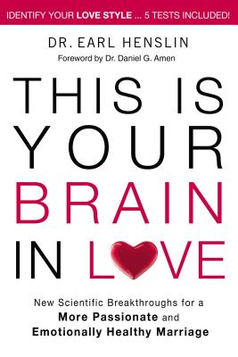 This Is Your Brain in Love: New Scientific Breakthroughs for a More Passionate and Emotionally Healthy Marriage - Henslin, Earl, Dr.