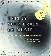 This Is Your Brain on Music: The Science of a Human Obsession - Levitin, Daniel J, Professor, and Herrmann, Edward (Read by)