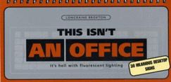 This Isn't an Office it's Hell with Fluorescent Lighting: 30 Hilarious Desktop Signs