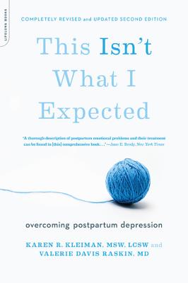 This Isn't What I Expected: Overcoming Postpartum Depression - Kleiman, Karen R, M.S.W., and Raskin, Valerie Davis, MD