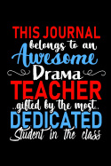 This Journal belongs to an Awesome Drama Teacher: Drama Teacher Appreciation Gift: Funny Blank Lined Notebook, Journal, Diary. Perfect Graduation Year End Inspirational Gifts for Theater, Dramatics and Play teachers & Best Alternative to Thank You Card