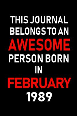 This Journal Belongs to an Awesome Person Born in February 1989: Blank Lined 6x9 Born in February with Birth Year Journal/Notebooks as an Awesome Birthday Gifts for Your Family, Friends, Coworkers, Bosses, Colleagues and Loved Ones - Publications, Real Joy