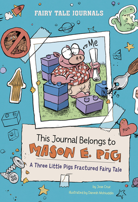 This Journal Belongs to Mason E. Pig: A Three Little Pigs Fractured Fairy Tale - Cruz, Jose