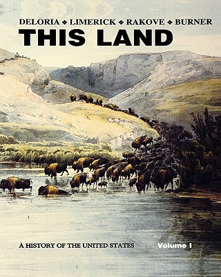 This Land: A History of the United States, Volume 1 - Deloria, Philip J, and Limerick, Patricia Nelson, and Rakove, Jack N