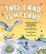 This Land Is My Land: A Graphic History of Big Dreams, Micronations, and Other Self-Made States (Graphic Novel, World History Books, Nonfiction Graphic Novels)