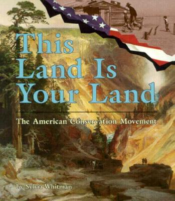 This Land is Your Land: The American Conservation Movement - Whitman, Sylvia