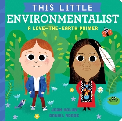 This Little Environmentalist: A Love-The-Earth Primer - Holub, Joan, and Roode, Daniel (Illustrator)