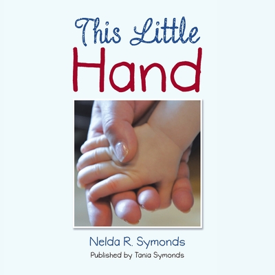 This Little Hand - Symonds, Nelda R, and Symonds, Tania