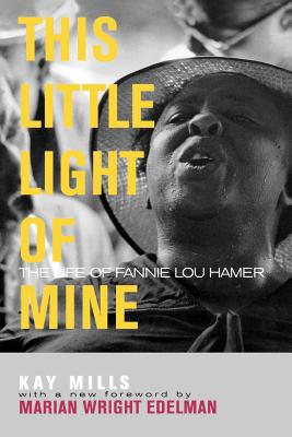 This Little Light of Mine: The Life of Fannie Lou Hamer - Mills, Kay, Professor