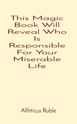 This Magic Book Will Reveal Who Is Responsible For Your Miserable Life - Ruble, Alfitticus