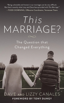This Marriage?: The Question That Changed Everything - Canales, Dave, and Canales, Lizzy, and Dungy, Tony (Foreword by)