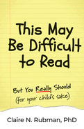 This May Be Difficult to Read: But You Really Should (for your child's sake)