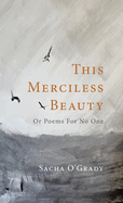 This Merciless Beauty: Or Poems For No One