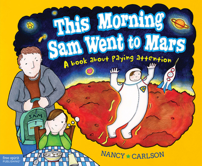 This Morning Sam Went to Mars: A Book about Paying Attention - Carlson, Nancy
