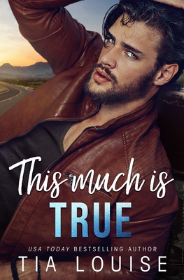 This Much is True: A grumpy single dad, opposites-attract stand-alone romance. - Louise, Tia