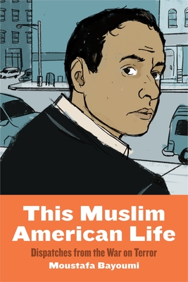 This Muslim American Life: Dispatches from the War on Terror - Bayoumi, Moustafa