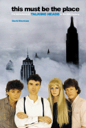 This Must Be the Place: The Adventures of Talking Heads in the Twentieth Century