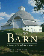 This Old Barn: A Treasury of Family Farm Memories - Dregni, Michael (Editor), and Welsch, Roger (Foreword by)