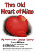 This Old Heart of Mine: My Inspirational Cardiac Journey