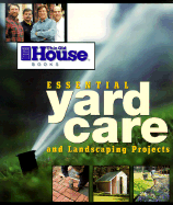 This Old House Essential Yard Care and Landscaping Projects: Step-By-Step Projects for Your Home and Yard - This Old House Magazine