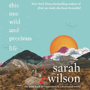 This One Wild and Precious Life Lib/E: The Path Back to Connection in a Fractured World