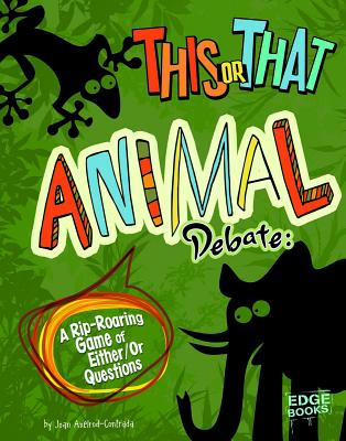 This or That Animal Debate: A Rip-Roaring Game of Either/Or Questions - Axelrod-Contrada, Joan