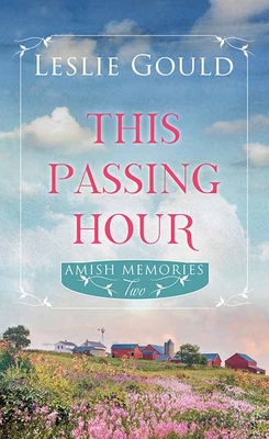 This Passing Hour: Amish Memories - Gould, Leslie