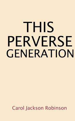 This Perverse Generation - Robinson, Carol Jackson
