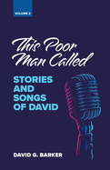 This Poor Man Called: Stories and Songs of David (Volume 2)