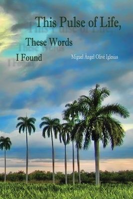 This Pulse of Life, These Words I Found - Iglesias, Miguel o