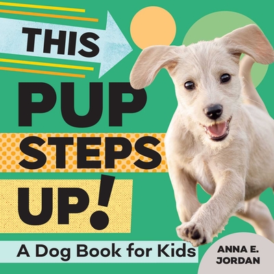 This Pup Steps Up!: A Dog Book for Kids - Jordan, Anna E