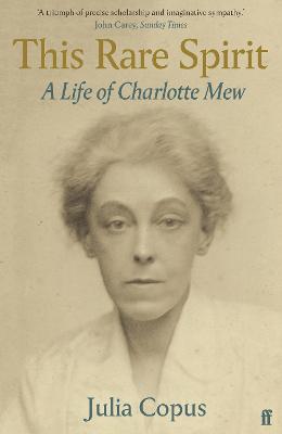 This Rare Spirit: A Life of Charlotte Mew - Copus, Julia