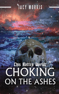 This Rotten World: Choking on the Ashes