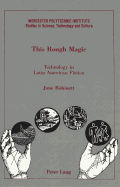 This Rough Magic: Technology in Latin American Fiction - Lutz, Francis C (Editor), and Schachterle, Lance (Editor), and Robinett, Jane