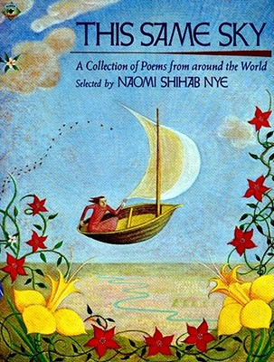 This Same Sky: A Collection of Poems from Around the World - Nye, Naomi Shihab (Selected by)