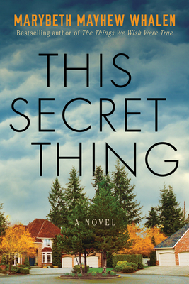 This Secret Thing: A Novel - Whalen, Marybeth Mayhew