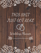 This Shit Just Got Real - Wedding Planner: Detailed Wedding Planner and Organizer, Engagement Gift for Bride and Groom