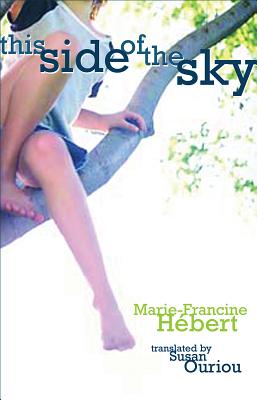 This Side of the Sky - Hebert, Marie-Francine, and Ouriou, Susan (Translated by)