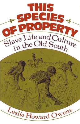 This Species of Property: Slave Life and Culture in the Old South - Owens, Leslie Howard