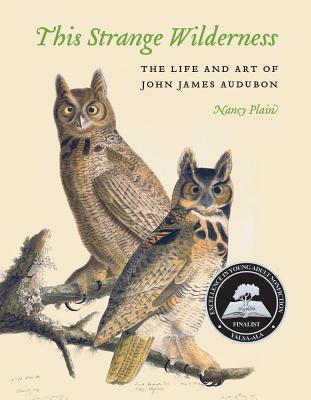 This Strange Wilderness: The Life and Art of John James Audubon - Plain, Nancy