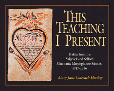 This Teaching I Present: Fraktur from the Skippack and Salford Mennonite Meetinghouse Schools, 1747-1836